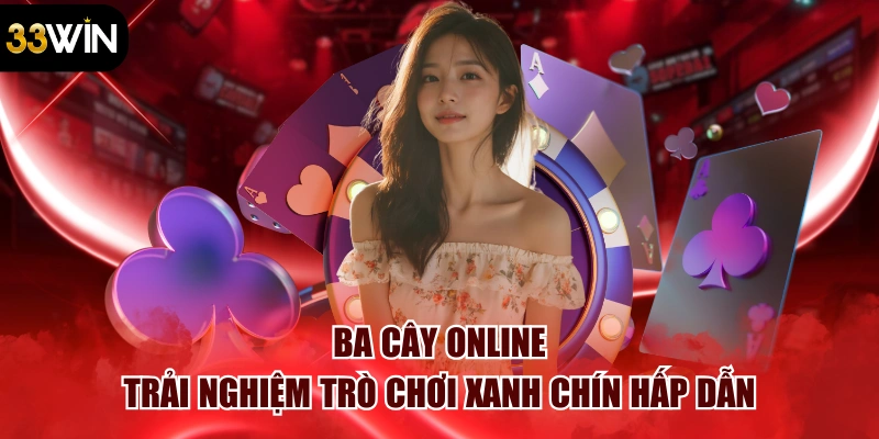 Ba Cây Online – Trải Nghiệm Trò Chơi Xanh Chín Hấp Dẫn