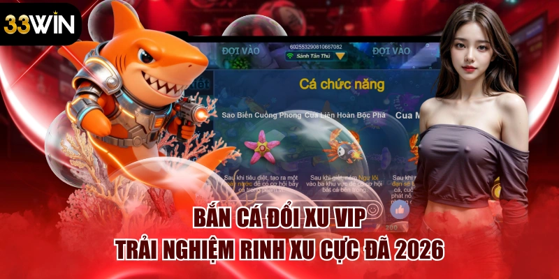 Bắn Cá Đổi Xu Vip – Trải Nghiệm Rinh Xu Cực Đã 2026