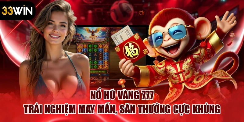 Nổ Hũ Vàng 777 – Trải Nghiệm May Mắn, Săn Thưởng Cực Khủng