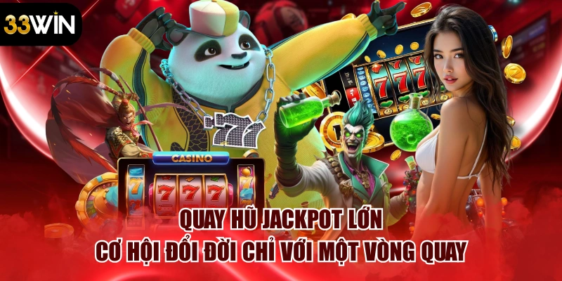 Quay Hũ Jackpot Lớn – Cơ Hội Đổi Đời Chỉ Với Một Vòng Quay