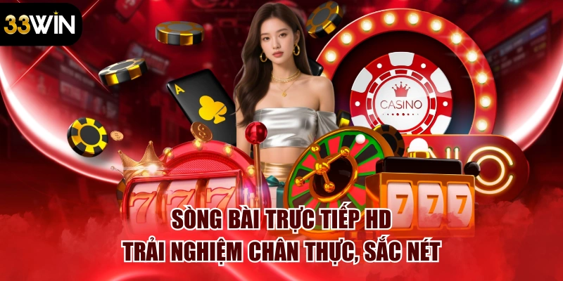 Sòng Bài Trực Tiếp HD – Trải Nghiệm Chân Thực, Sắc Nét