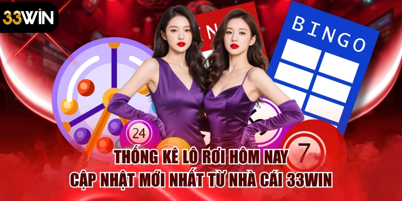 Thống Kê Lô Rơi Hôm Nay - Cập Nhật Mới Nhất Từ Nhà Cái 33win